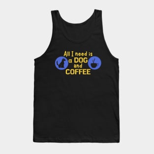 All I need is a dog and coffee Tank Top